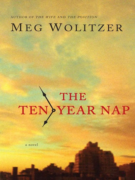The Ten-Year Nap by Meg Wolitzer, Paperback | Barnes & Noble®