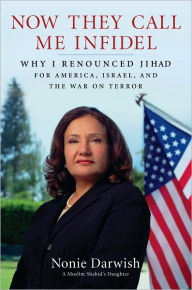 Title: Now They Call Me Infidel: Why I Renounced Jihad for America, Israel, and the War on Terror, Author: Nonie Darwish