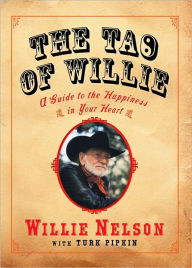 Title: The Tao of Willie: A Guide to the Happiness in Your Heart, Author: Willie Nelson