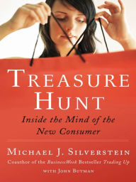 Title: Treasure Hunt: Inside the Mind of the New Consumer, Author: Michael J. Silverstein