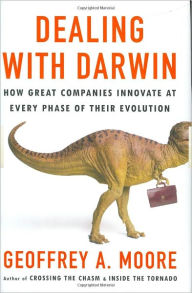 Title: Dealing with Darwin: How Great Companies Innovate at Every Phase of Their Evolution, Author: Geoffrey A. Moore Ph.D.