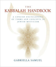 Title: Kabbalah Handbook: A Concise Encyclopedia of Terms and Concepts in Jewish Mysticism, Author: Gabriella Samuel