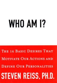 Title: Who am I?: 16 Basic Desires that Motivate Our Actions Define Our Personalities, Author: Steven Reiss