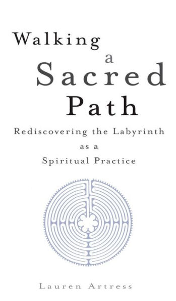 Walking a Sacred Path: Rediscovering the Labyrinth as a Spiritual Practice