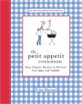 The Petit Appetit Cookbook: Easy, Organic Recipes to Nurture Your Baby and Toddler