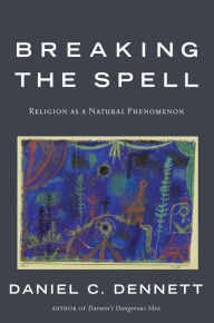 Title: Breaking the Spell: Religion as a Natural Phenomenon, Author: Daniel C. Dennett