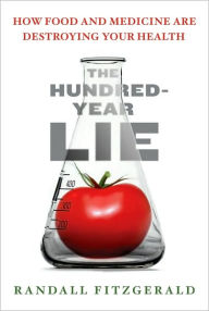 Title: The Hundred-Year Lie: How to Protect Yourself from the Chemicals That Are Destroying Your Health, Author: Randall Fitzgerald