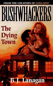 Title: Bushwhackers 04: The Dying Town, Author: B. J. Lanagan