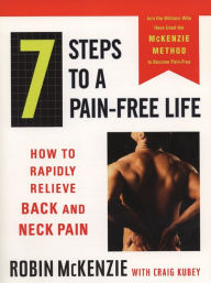 Title: 7 Steps to a Pain-Free Life: How to Rapidly Relieve Back and Neck Pain, Author: Robin McKenzie