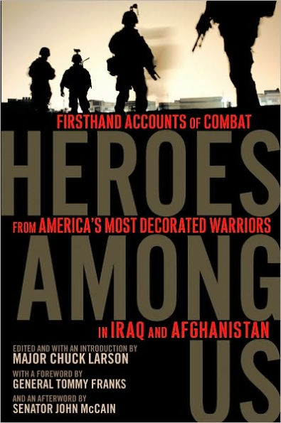 Heroes Among Us: Firsthand Accounts of Combat From America's Most Decorated Warriors in Iraq and Afghanistan