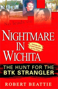 Title: Nightmare in Wichita: The Hunt For The BTK Strangler, Author: Robert Beattie