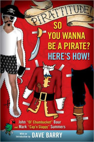 Title: Pirattitude!: So you Wanna Be a Pirate?: Here's How!, Author: John Baur