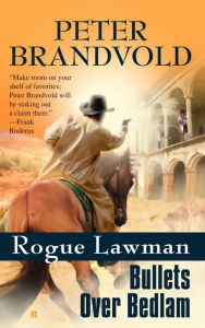 Title: Rogue Lawman #4: Bullets Over Bedlam, Author: Peter Brandvold