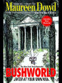 Bushworld: Enter at Your Own Risk