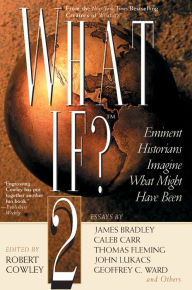 Title: What If? 2: Eminent Historians Imagine What Might Have Been, Author: Robert Cowley