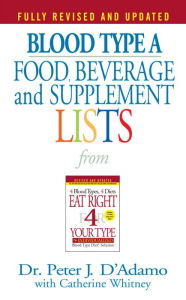Title: Blood Type A Food, Beverage and Supplement Lists, Author: Peter J. D'Adamo