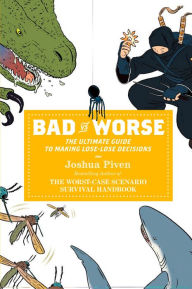 Title: Bad vs. Worse: The Ultimate Guide to Making Lose-Lose Decisions, Author: Joshua Piven