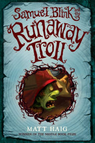 Title: Samuel Blink and the Runaway Troll, Author: Matt Haig