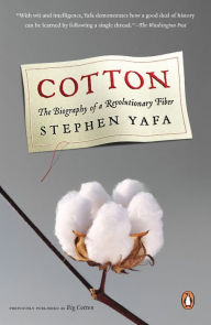 Title: Cotton: The Biography of a Revolutionary Fiber, Author: Stephen Yafa
