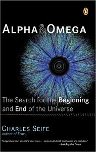 Title: Alpha and Omega: The Search for the Beginning and End of the Universe, Author: Charles Seife