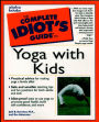 The Complete Idiot's Guide to Yoga with Kids