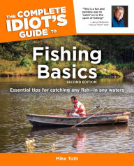 Title: The Complete Idiot's Guide to Fishing Basics, 2E, Author: Mike Toth