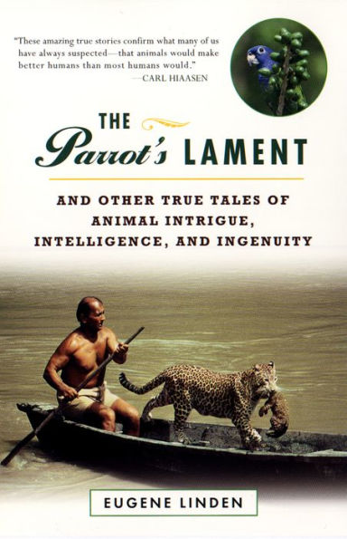 Parrot's Lament, The and Other True Tales of Animal Intrigue, Intelligen