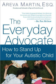 Title: The Everyday Advocate: How to Stand Up for Your Autistic Child, Author: Areva Martin Esq.