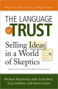 Title: The Language of Trust: Selling Ideas in a World of Skeptics, Author: Michael Maslansky