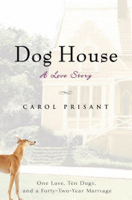 Title: Dog House: A Love Story, Author: Carol Prisant