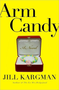 Title: Arm Candy: A Novel, Author: Jill Kargman