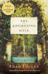 Title: The Quickening Maze: A Novel, Author: Adam Foulds