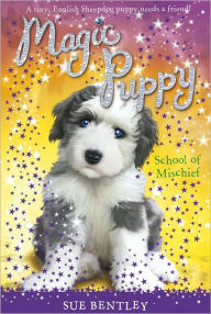 Title: School of Mischief (Magic Puppy Series #8), Author: Sue Bentley