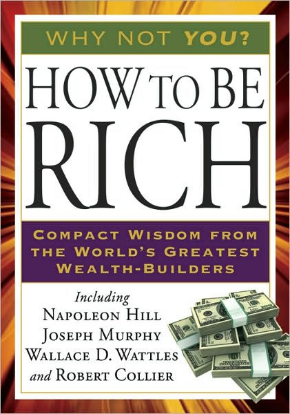 How to Be Rich by Napoleon Hill, Joseph Murphy, Wallace D. Wattles ...