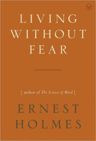 Title: Living Without Fear, Author: Ernest Holmes