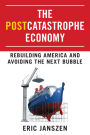 The Postcatastrophe Economy: Rebuilding America and Avoiding the Next Bubble