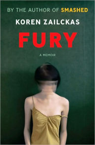 Title: Fury: True Tales of a Good Girl Gone Ballistic, Author: Koren Zailckas