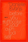 Before You Suffocate Your Own Fool Self