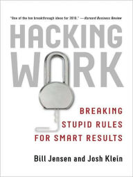 Title: Hacking Work: Breaking Stupid Rules for Smart Results, Author: Bill Jensen