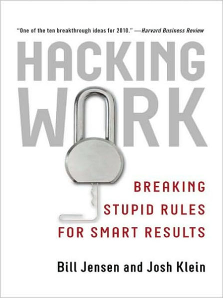 Hacking Work: Breaking Stupid Rules for Smart Results