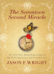 Title: The Seventeen Second Miracle, Author: Jason F. Wright