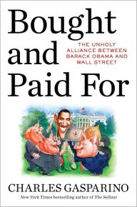 Title: Bought and Paid For: The Hidden Relationship Between Wall Street and Washington, Author: Charles Gasparino