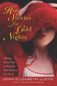 Title: Hot Stories For Cold Nights: All-New Erotic Tales to Bring the Heat Between the Sheets, Author: Joan Elizabeth Lloyd