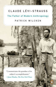 Title: Claude Lévi-Strauss: The Father of Modern Anthropology, Author: Patrick Wilcken