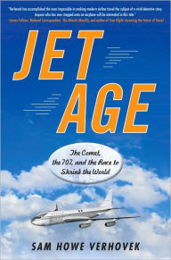 Title: Jet Age: The Comet, the 707, and the Race to Shrink the World, Author: Sam Howe Verhovek