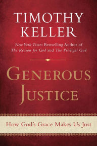 Title: Generous Justice: How God's Grace Makes Us Just, Author: Timothy Keller