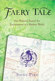 Title: Faery Tale: One Woman's Search for Enchantment in a Modern World, Author: Signe Pike