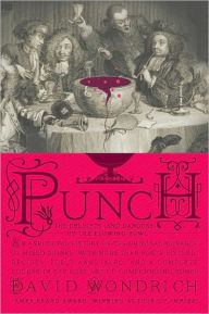 Title: Punch: The Delights (and Dangers) of the Flowing Bowl, Author: David Wondrich