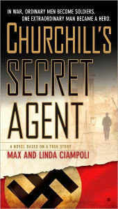 Title: Churchill's Secret Agent: A Novel Based on a True Story, Author: Max Ciampoli