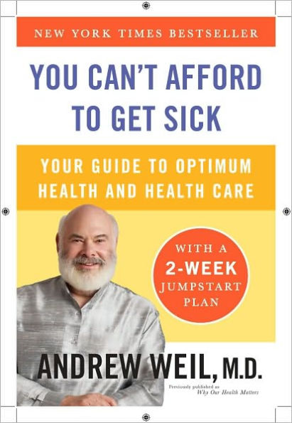 You Can't Afford to Get Sick: Your Guide to Optimum Health and Health Care